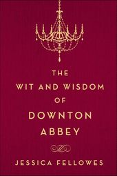 The Wit and Wisdom of Downton Abbey