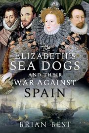 Buy Elizabeth's Sea Dogs and their War Against Spain at Amazon