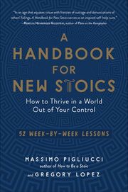 A Handbook for New Stoics: How to Thrive in a World Out of Your Control Buy A Handbook for New Stoics: How to Thrive in a World Out of Your Control at Amazon