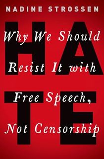 HATE: Why We Should Resist it With Free Speech, Not Censorship
