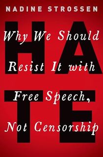 HATE: Why We Should Resist it With Free Speech, Not Censorship