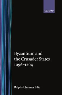 Byzantium and the Crusader States 1096-1204