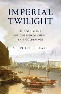 Imperial Twilight: The Opium War and the End of China's Last Golden Age