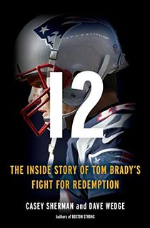 12:-The-Inside-Story-of-Tom-Brady's-Fight-for-Redemption 12: The Inside Story of Tom Brady's Fight for Redemption