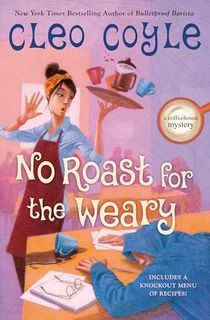 No Roast for the Weary (A Coffeehouse Mystery)