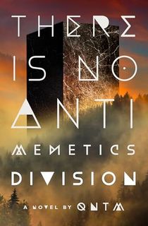 There Is No Antimemetics Division: A Novel