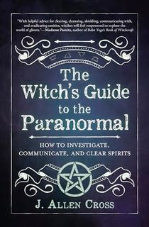 The-Witch's-Guide-to-the-Paranormal:-How-to-Investigate,-Communicate,-and-Clear-Spirits The Witch's Guide to the Paranormal: How to Investigate, Communicate, and Clear Spirits