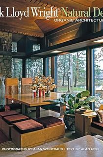Frank Lloyd Wright: Natural Design, Organic Architecture: Lessons for Building Green from an American Original