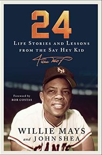 24: Life Stories and Lessons from the Say Hey Kid