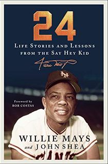 24:-Life-Stories-and-Lessons-from-the-Say-Hey-Kid 24: Life Stories and Lessons from the Say Hey Kid