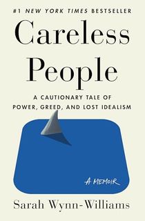 Careless People: A Cautionary Tale of Power, Greed, and Lost Idealism