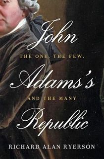 John Adams's Republic: The One, the Few, and the Many