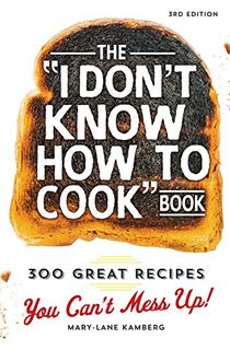 The "I Don't Know How To Cook" Book