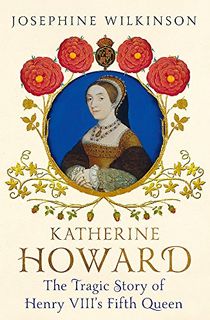 Katherine-Howard:-The-Tragic-Story-of-Henry-VIII's-Fifth-Queen Katherine Howard: The Tragic Story of Henry VIII's Fifth Queen