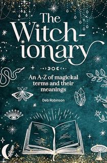 The Witch-ionary: An A-Z of magickal terms and their meanings