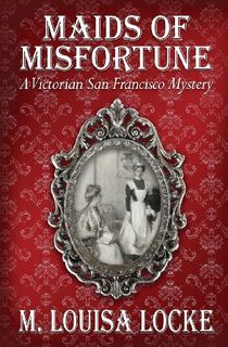 Maids of Misfortune: A Victorian San Francisco Mystery