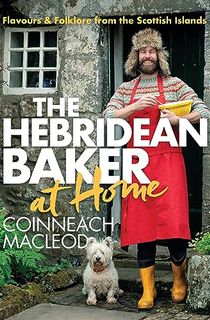 The Hebridean Baker: At Home: Flavors & Folklore from the Scottish Islands