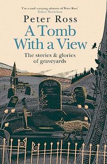 A Tomb With a View: The Stories and Glories of Graveyards