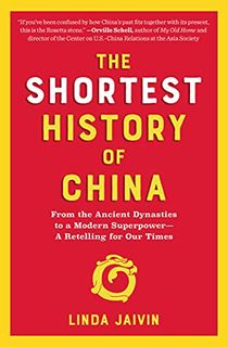 The Shortest History of China: From the Ancient Dynasties to a Modern Superpower―A Retelling for Our Times