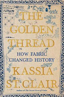 The Golden Thread: How Fabric Changed History