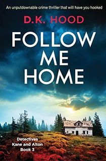 Follow-Me-Home:-An-unputdownable-crime-thriller-that-will-have-you-hooked-(Detectives-Kane-and-Alton) Follow Me Home: An unputdownable crime thriller that will have you hooked (Detectives Kane and Alton)