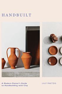 Handbuilt: A Modern Potter's Guide to Handbuilding with Clay