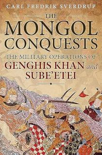 The Mongol Conquests: The Military Operations of Genghis Khan and Sube'etei
