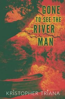 Gone-to-See-the-River-Man Gone to See the River Man