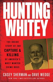 The Life and Crimes, Pursuit and Death of Whitey Bulger