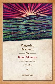 Forgetting the Alamo, Or, Blood Memory