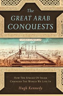 The-Great-Arab-Conquests The Great Arab Conquests