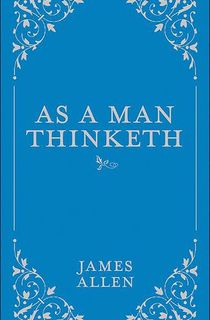 As-a-Man-Thinketh As a Man Thinketh