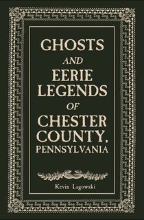Ghosts-and-Eerie-Legends-of-Chester-County,-Pennsylvania Ghosts and Eerie Legends of Chester County, Pennsylvania
