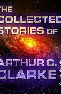 The Collected Stories of Arthur C. Clarke