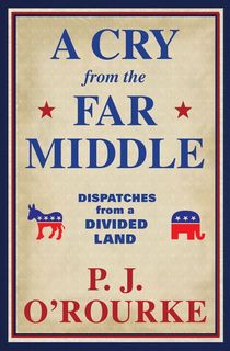 a cry from the far middle, a pj orourke book