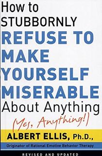 how to stubbornly refuse to make yourself miserable, a psychology book by albert ellis