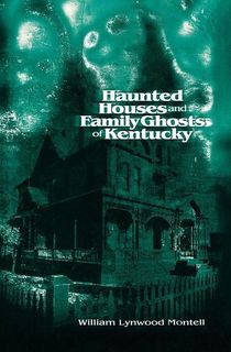 Haunted Houses and Family Ghosts of Kentucky