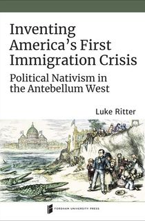 Inventing America's First Immigration Crisis