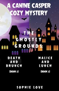 A Canine Casper Cozy Mystery: The Ghostly Grounds: Death and Brunch (#2) and Malice and Lunch (#3)