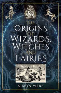 The Origins of Wizards, Witches and Fairies