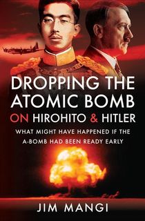 Dropping the Atomic Bomb on Hirohito & Hitler