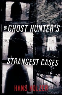 The Ghost Hunter's Strangest Cases