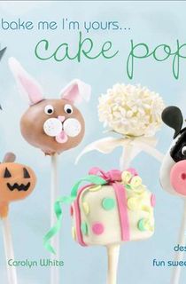 Bake Me I'm Yours . . . Cake Pops