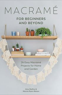 Macrame for Beginners and Beyond