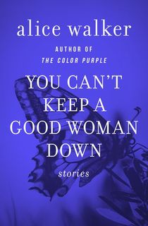 you can't keep a good woman down, an alice walker book