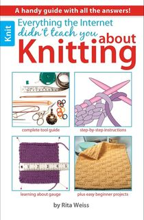 Everything the Internet Didn't Teach You About Knitting