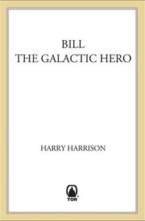 Bill,-the-Galactic-Hero Bill, the Galactic Hero