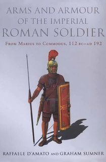 Arms-and-Armour-of-the-Imperial-Roman-Soldier Arms and Armour of the Imperial Roman Soldier