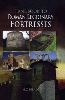 Handbook to Roman Legionary Fortresses