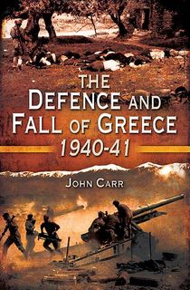 The Defence and Fall of Greece, 1940–41